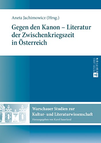 Gegen den Kanon - Literatur der Zwischenkriegszeit in Österreich (Warschauer Studien Zur Kultur- Und Literaturwissenschaft, Band 10)