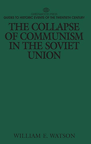 The Collapse of Communism in the Soviet Union (Greenwood Press Guides to Historic Events of the Twentieth Century)
