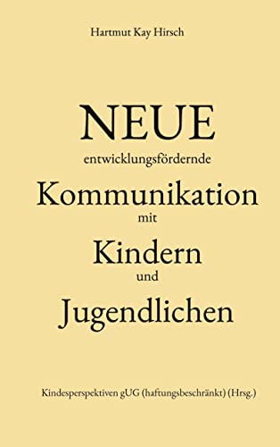 Neue entwicklungsfördernde Kommunikation: mit Kindern und Jugendlichen
