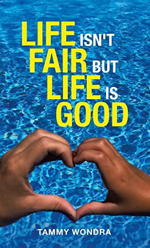 Life Isn't Fair but Life Is Good