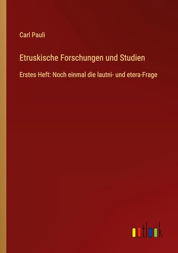 Etruskische Forschungen und Studien: Erstes Heft: Noch einmal die lautni- und etera-Frage