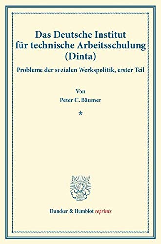 Das Deutsche Institut für technische Arbeitsschulung (Dinta).: Probleme der sozialen Werkspolitik, erster Teil. Hrsg. von Goetz Briefs. (Schriften des ... 181-I). (Duncker & Humblot reprints)