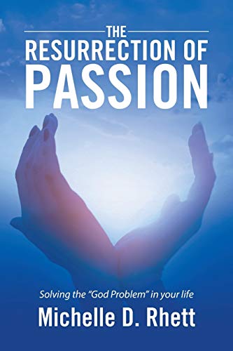 The Resurrection of Passion: Solving the God Problem in your life