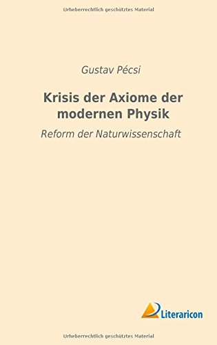 Krisis der Axiome der modernen Physik: Reform der Naturwissenschaft