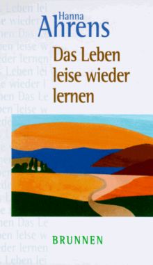 Das Leben leise wieder lernen. ...nach Krisen, Trennung und Verlust