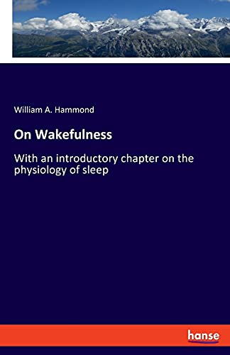 On Wakefulness: With an introductory chapter on the physiology of sleep