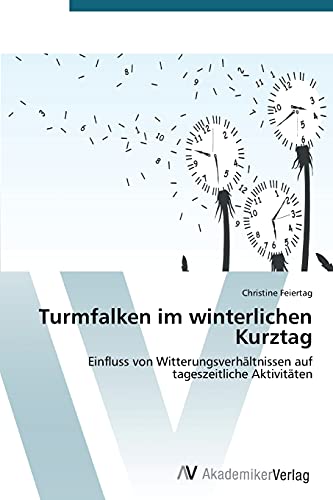 Turmfalken im winterlichen Kurztag: Einfluss von Witterungsverhältnissen auf tageszeitliche Aktivitäten