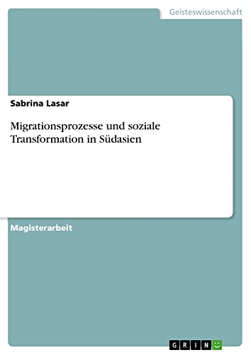 Migrationsprozesse und soziale Transformation in Südasien: Magisterarbeit