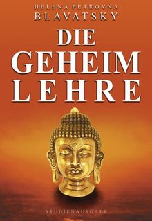 Die Geheimlehre. Die Synthese von Wissenschaft, Religion und Philosophie