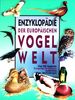 Enzyklopädie der europäischen Vogelwelt - Über 500 Vogelarten, einzigartige Illustrationen, ausführliche Beschreibungen