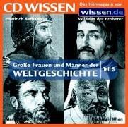 CD WISSEN - Große Frauen und Männer der Weltgeschichte (Teil 5): Wilhelm der Eroberer, Friedrich Barbarossa, Dschingis Khan, Marco Polo, 1 CD