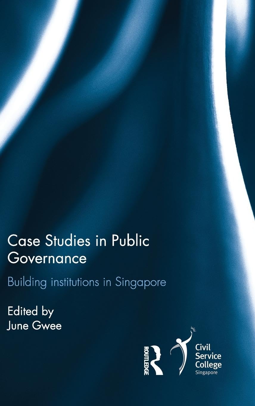 Case Studies in Public Governance: Building Institutions in Singapore ...