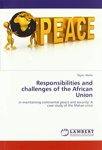 Responsibilities and challenges of the African Union: in maintaining continental peace and security: A case study of the Malian crisis
