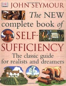 New Complete Book of Self-Sufficiency: The Classic Guide for Realists and Dreamers