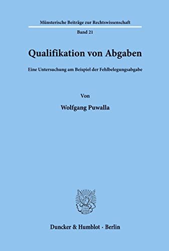 Qualifikation von Abgaben.: Eine Untersuchung am Beispiel der Fehlbelegungsabgabe. (Munsterische Beitrage Zur Rechtswissenschaft, 21)