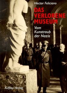 Das verlorene Museum. Vom Kunstraub der Nazis