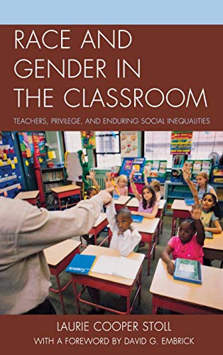 Race and Gender in the Classroom: Teachers, Privilege, and Enduring Social Inequalities