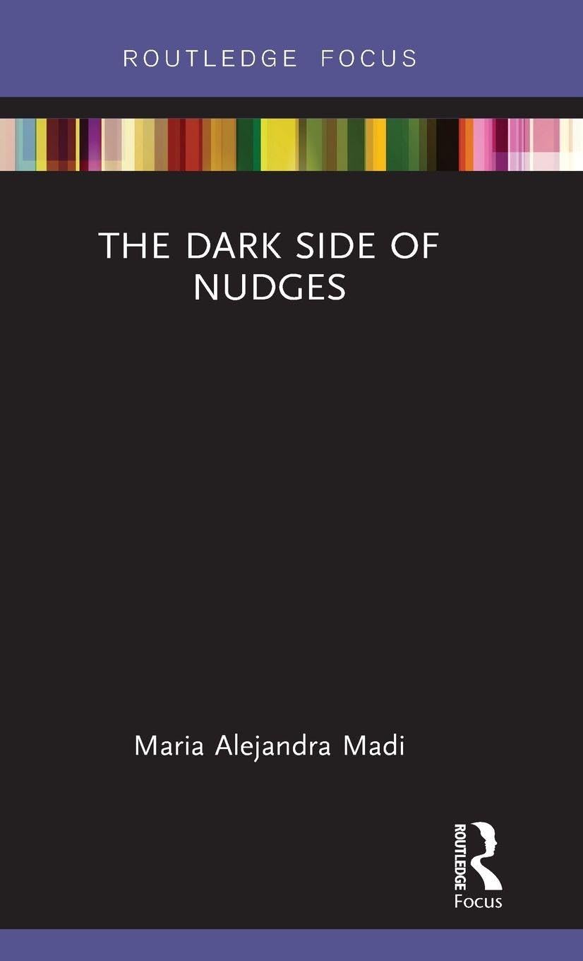 The Dark Side of Nudges (Routledge Frontiers of Political Economy, 263, Band 263)