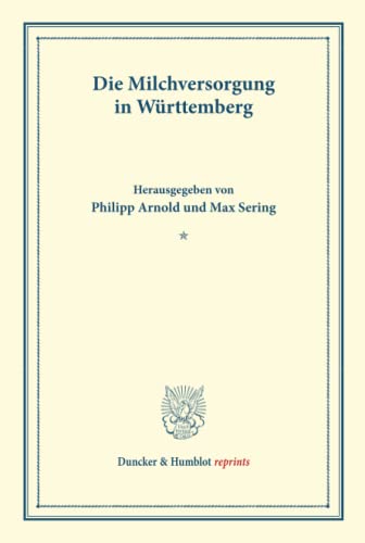 Die Milchversorgung in Württemberg.: Milchwirtschaftliche Erzeugnisse. Vierter Teil. Hrsg. von Philipp Arnold - Max Sering. (Schriften des Vereins für ... (Duncker & Humblot reprints, Band 14)