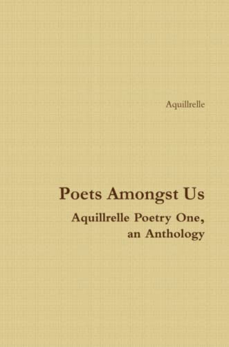 Poets Amongst Us Aquillrelle Poetry One, an Anthology