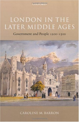 London in the Later Middle Ages: Government and People 1200-1500