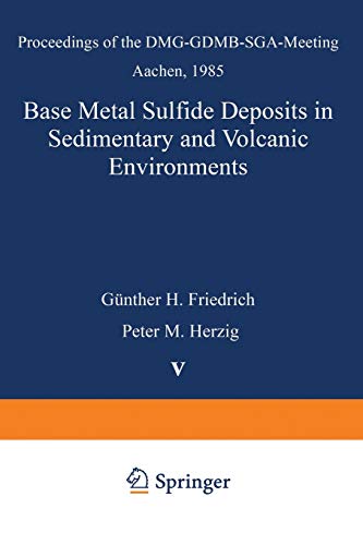 Base Metal Sulfide Deposits in Sedimentary and Volcanic Environments: Proceedings of the DMG-GDMB-SGA-Meeting Aachen, 1985 (Special Publication of the ... Applied to Mineral Deposits, 5, Band 5)