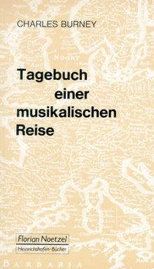 Tagebuch einer musikalischen Reise: Durch Frankreich und Italien, durch Flandern, die Niederlande und am Rhein bis Wien, durch Böhmen, Sachsen, Brandenburg, Hamburg und Holland 1770 - 1772