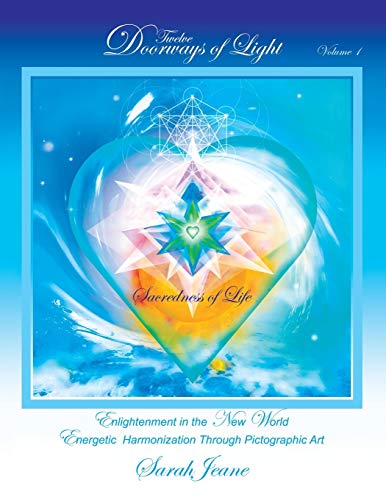 Twelve Doorways of Light, Sacredness of Life: Enlightenment in the New World - Energetic Harmonization Through Pictographic Art