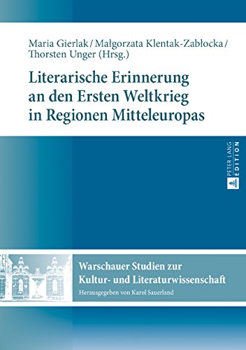 Literarische Erinnerung an den Ersten Weltkrieg in Regionen Mitteleuropas (Warschauer Studien zur Kultur- und Literaturwissenschaft)