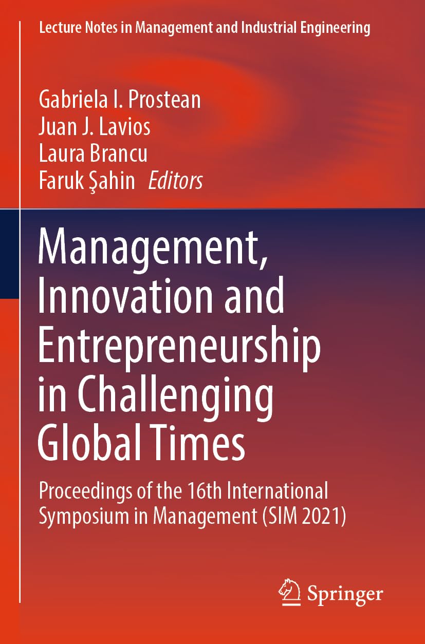 Management, Innovation and Entrepreneurship in Challenging Global Times: Proceedings of the 16th International Symposium in Management (SIM 2021) ... in Management and Industrial Engineering)