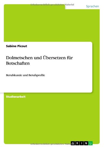 Dolmetschen und Übersetzen für Botschaften: Berufskunde und Berufsprofile
