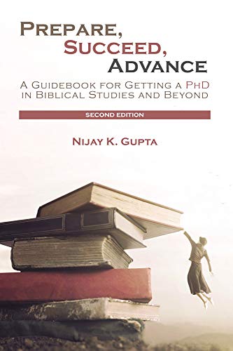 Prepare, Succeed, Advance, Second Edition: A Guidebook for Getting a PhD in Biblical Studies and Beyond