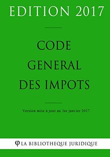 Code général des impôts - Edition 2017: Version mise à jour au 1er janvier 2017