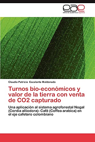 Turnos bio-económicos y valor de la tierra con venta de CO2 capturado: Una aplicación al sistema agroforestal Nogal (Cordia alliodora)- Café (Coffea arabica) en el eje cafetero colombiano