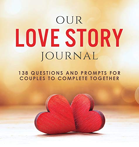 Our Love Story Journal: 138 Questions and Prompts for Couples to Complete Together