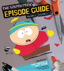 The South Park Episode Guide Seasons 1-5: The Official Companion to the Outrageous Plots, Shocking Language, Skewed Celebrities, and Awesome Animation