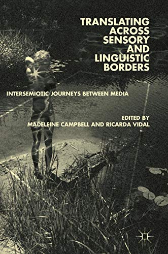 Translating across Sensory and Linguistic Borders: Intersemiotic Journeys between Media