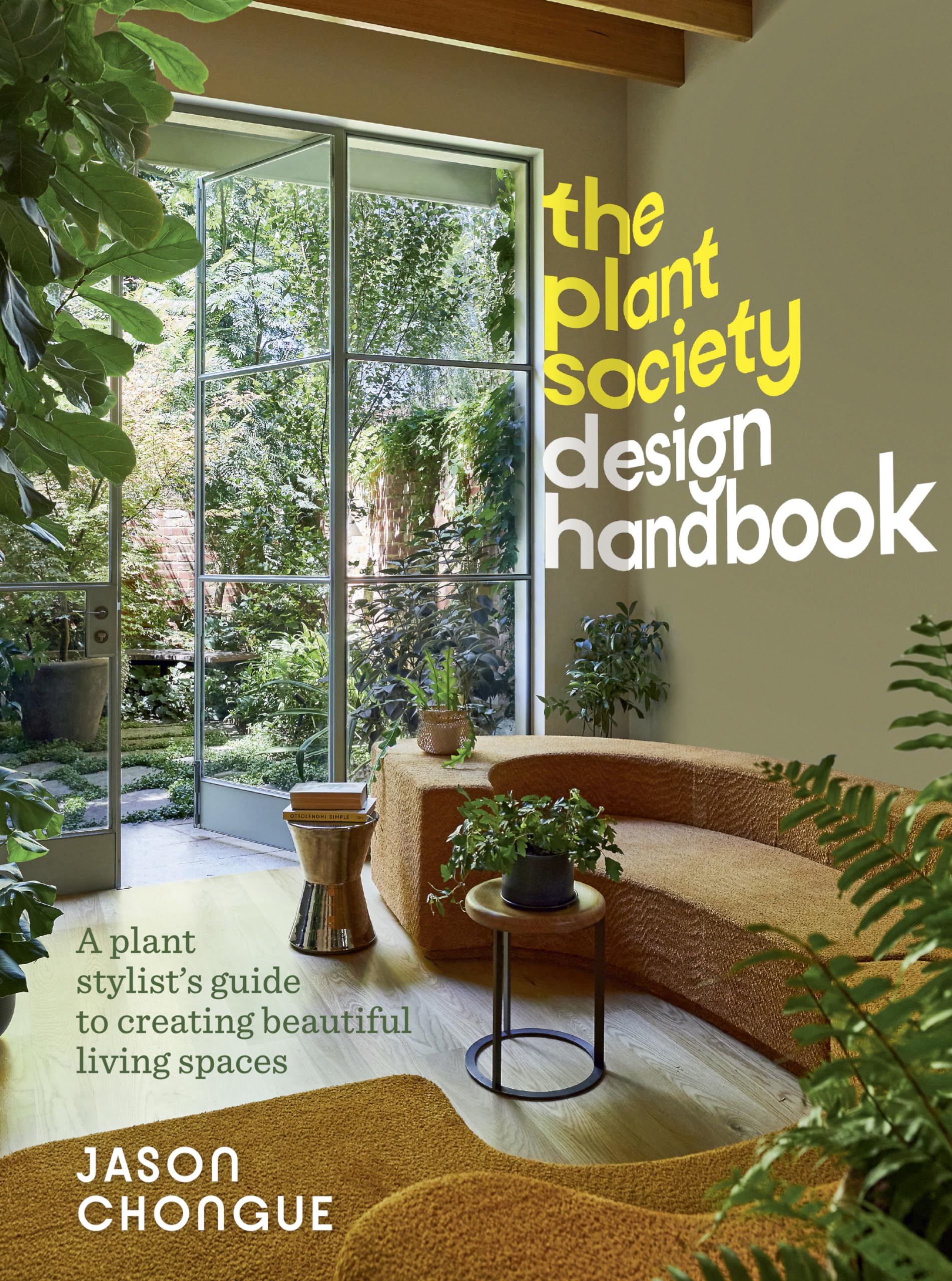 Jason Chongue The Plant Society Design Handbook, A Plant Stylist’s Guide To Creating Beautiful Living Spaces, With 40 Step-by-step Projects For Indoors And Out