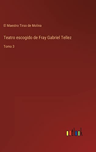 Teatro escogido de Fray Gabriel Tellez: Tomo 3