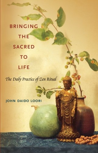 Bringing the Sacred to Life: The Daily Practice of Zen Ritual (Dharma Communications)
