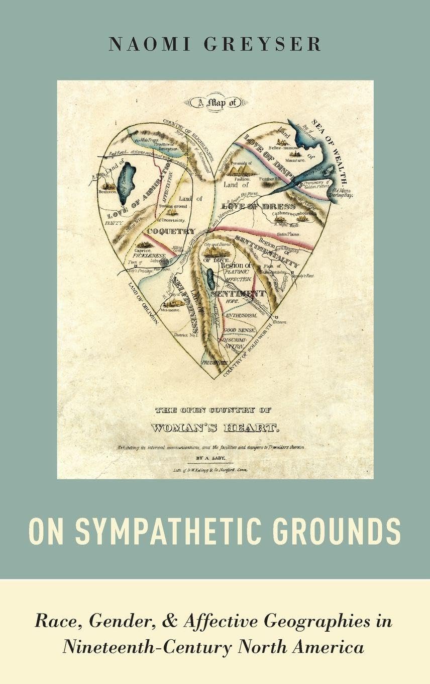 On Sympathetic Grounds: Race, Gender, and Affective Geographies in Nineteenth-Century North America