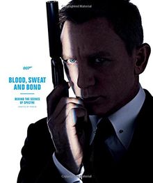 Blood, Sweat and Bond: Behind the Scenes of Spectre (Curated by Rankin) (James Bond)