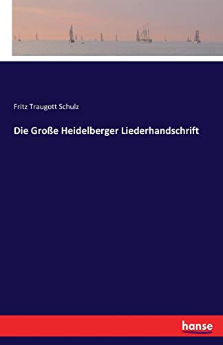 Die Große Heidelberger Liederhandschrift