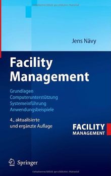 Facility Management: Grundlagen, Computerunterstützung, Systemeinführung, Anwendungsbeispiele