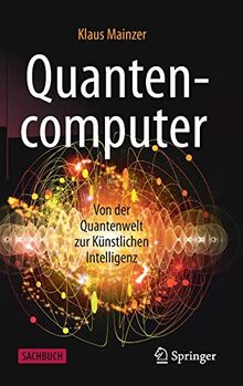 Quantencomputer: Von der Quantenwelt zur Künstlichen Intelligenz