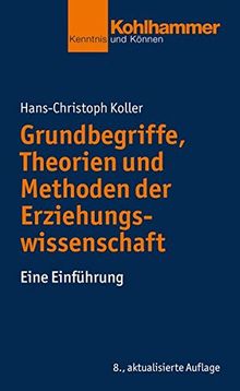 Grundbegriffe, Theorien und Methoden der Erziehungswissenschaft: Eine Einführung (Kohlhammer Kenntnis und Können)