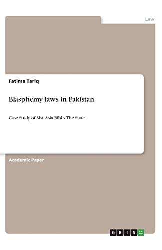 Blasphemy laws in Pakistan: Case Study of Mst. Asia Bibi v The State