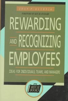 Rewarding and Recognizing Employees: Ideas for Individuals, Teams, and Managers (Briefcase Books Series)
