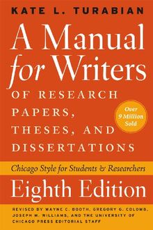 Manual for Writers of Research Papers, Theses, and Dissertations, Eighth Edition: Chicago Style for Students and Researchers (Manual for Writers of Research Papers, Theses & Disertations)