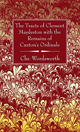 The Tracts of Clement Maydeston with the Remains of Caxton's Ordinale
